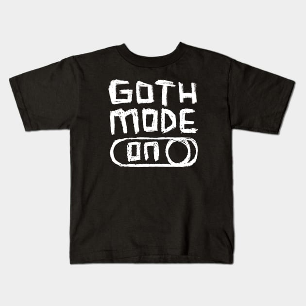 Goth Mode ON for Goths Kids T-Shirt by badlydrawnbabe